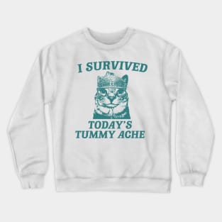 i survived today’s tummy ache unisex meme Crewneck Sweatshirt